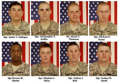 Us Army Soldier died from the battle of Kamdesh, from top left to right soldier (1st) Sgt. Justin T. Gallegos with a fierce look has black hair wearing a US Army Combat Uniform, (2nd) Spc. Christopher T. Griffin is serious, has a faded bald haircut wearing a US Army Combat Uniform, (3rd) Pfcc. Kevin C. Thomson is smiling and has a faded bald haircut wearing a US Army Combat Uniform, (4th) Spc. Michael P. Scusa is serious, has a faded bald haircut wearing eyeglasses and a US Army Combat Uniform, and from bottom left soldiers (1st) Sgt. Vernon W. Martin is serious, has black hair and mustache wearing a US Army Combat Uniform, (2nd) Spc. Stephan L. Mace is serious, has brown crew cut hair wearing a US Army Combat Uniform, (3rd) Sgt, Joshua J. Kirk is serious, has brown clean cut hair wearing US Army Combat Uniform, (4th) Sgt. Joshua M. Hardt is serious, has brown hair wearing a US Army Combat Uniform.
