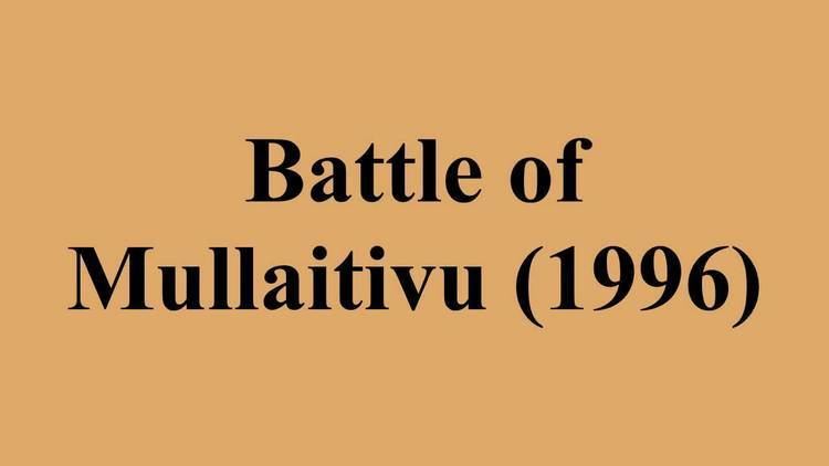 Battle of Mullaitivu (1996) httpsiytimgcomviM9GKcWIanKgmaxresdefaultjpg