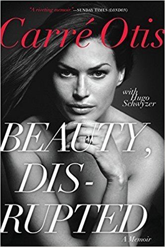 Beauty, Disrupted Beauty Disrupted A Memoir Carre Otis Hugo Schwyzer
