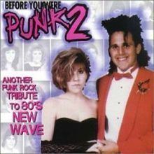 Before You Were Punk 2: Another Punk Rock Tribute to 80's New Wave httpsuploadwikimediaorgwikipediaenthumb7