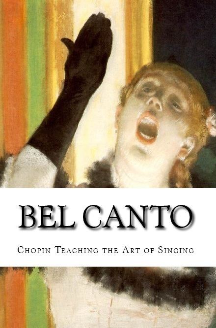 Bel canto BEL CANTOCHOPIN TEACHING THE ART OF SINGING OPERA STARS