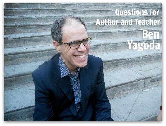 Ben Yagoda Questions for an Author and Teacher Ben Yagoda