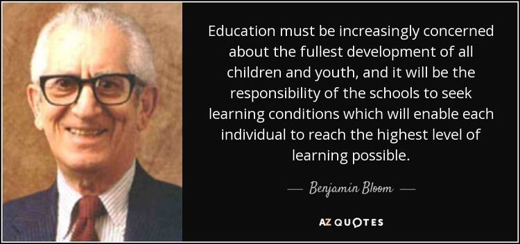 Benjamin Bloom Benjamin Bloom quote Education must be increasingly