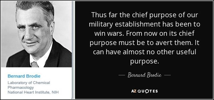 Bernard Brodie (military strategist) QUOTES BY BERNARD BRODIE AZ Quotes