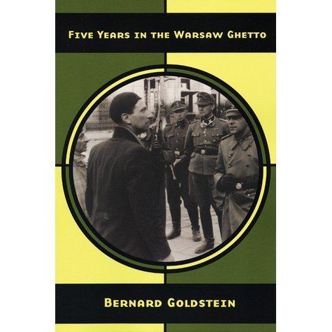 Bernard Goldstein (Warsaw Uprising) Five Years in the Warsaw Ghetto by Bernard Goldstein Reviews