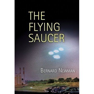 Bernard Newman (author) The Flying Saucer by Bernard Newman Reviews Discussion Bookclubs