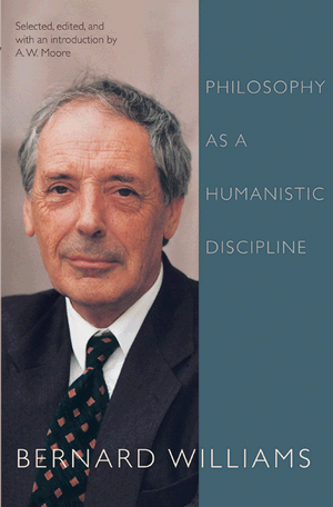 Bernard Williams Book Review Bernard Williams Philosophy as a Humanistic