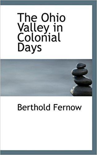 Berthold Fernow The Ohio Valley in Colonial Days Berthold Fernow 9781117487632