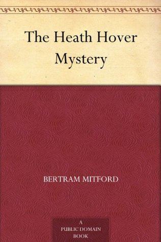 Bertram Mitford (novelist) The Heath Hover Mystery by Bertram Mitford
