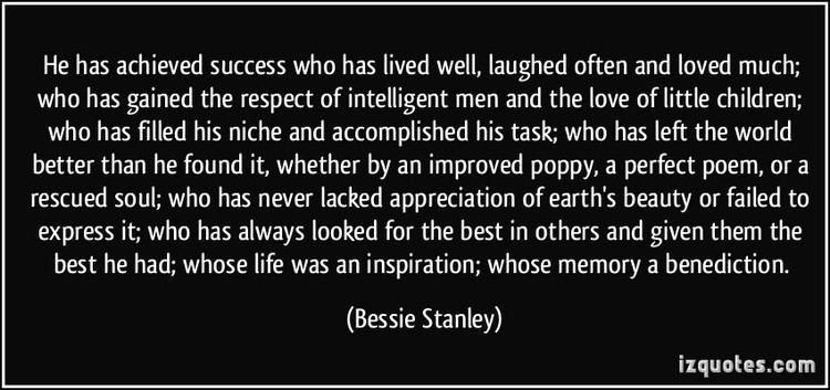 Bessie Anderson Stanley He has achieved success who has lived well laughed often and loved