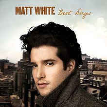 Best Days (Matt White album) httpsuploadwikimediaorgwikipediaenthumb4