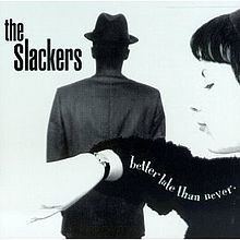 Better Late Than Never (The Slackers album) httpsuploadwikimediaorgwikipediaenthumb8