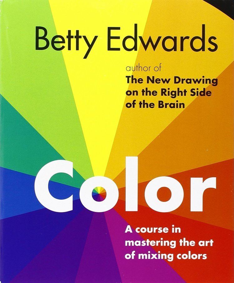 Betty Edwards Color by Betty Edwards A Course in Mastering the Art of Mixing