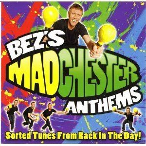 Bez's Madchester Anthems: Sorted Tunes from Back in the Day httpsuploadwikimediaorgwikipediaen22dBez