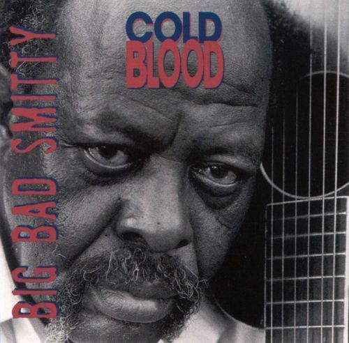 Big Bad Smitty Cold Blood Big Bad Smitty Songs Reviews Credits AllMusic