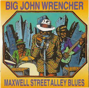 Big John Wrencher Big John Wrencher Maxwell Street Alley Blues CD at Discogs