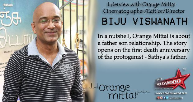 Biju Viswanath Interview with Biju Viswanath director of Orange Mittai