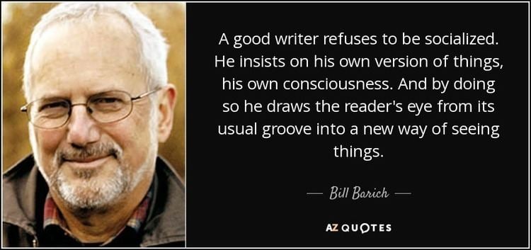Bill Barich Bill Barich quote A good writer refuses to be socialized He