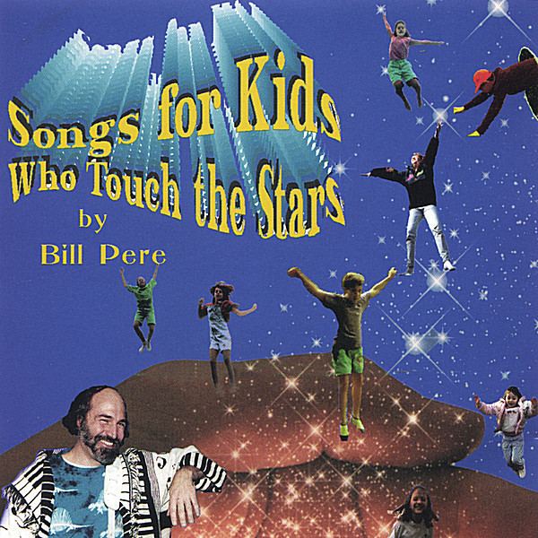 Bill Pere Bill Pere Songs For Kids Who Touch the Stars CD Baby Music Store