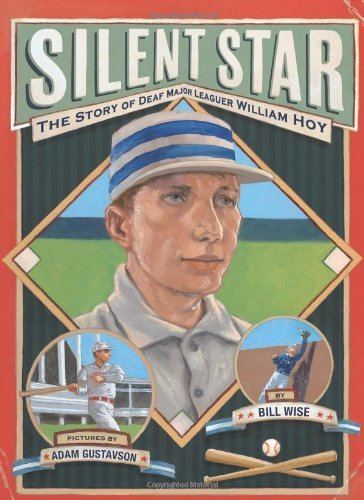 Bill Wise (baseball) Silent Star The Story of Deaf Major Leaguer William Hoy Bill Wise