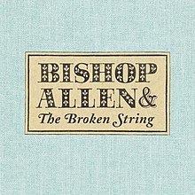 Bishop Allen & The Broken String httpsuploadwikimediaorgwikipediaenthumb9