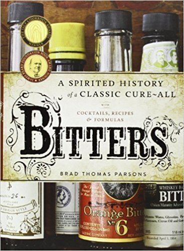 Bitters Bitters A Spirited History of a Classic CureAll with Cocktails