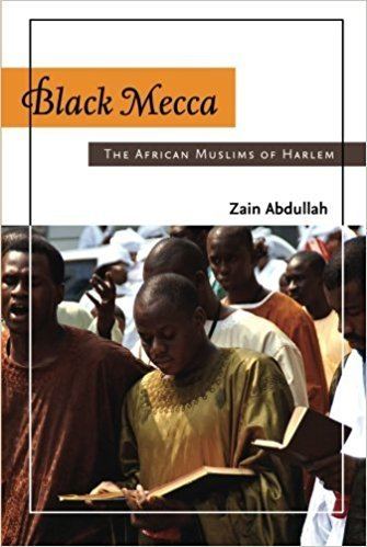 Black mecca Black Mecca The African Muslims of Harlem Zain Abdullah