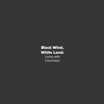 Black Wind, White Land Black Wind White Land Chernobyl Children International