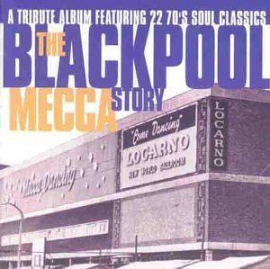 Blackpool Mecca The Blackpool Mecca Story A TRIBUTE ALBUM FEATURING 22 7039S SOUL