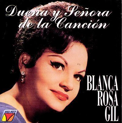 Blanca Rosa Gil Duena Y Senora De La Cancion Blanca Rosa Gil Songs