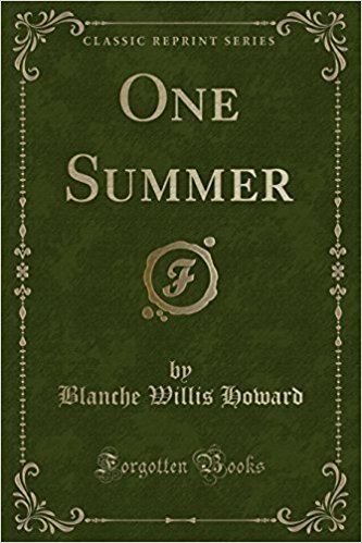 Blanche Willis Howard One Summer Classic Reprint Blanche Willis Howard 9781331072720