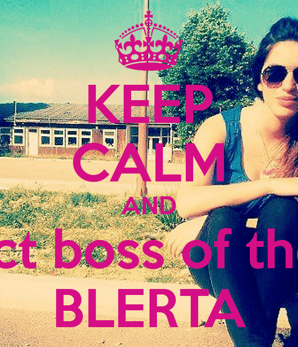 Blerta KEEP CALM AND Respect boss of the class BLERTA Poster