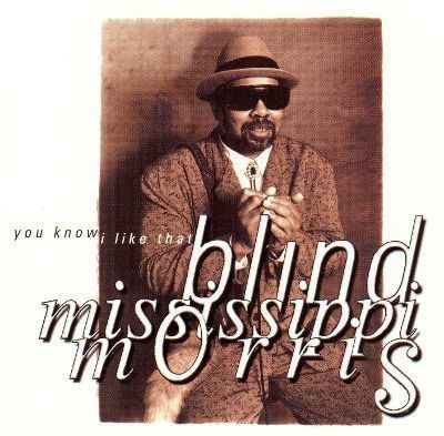Blind Mississippi Morris You Know I Like That Blind Mississippi Morris Songs