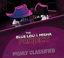 Blue Lou and Misha Project – Highly Classified httpsuploadwikimediaorgwikipediaenthumb6