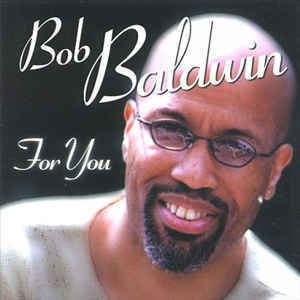 Bob Baldwin (musician) Bob Baldwin For You CD at Discogs