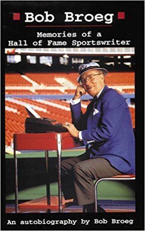 Bob Broeg Bob Broeg Memories of a Hall of Fame Sportswriter by Bob Broeg