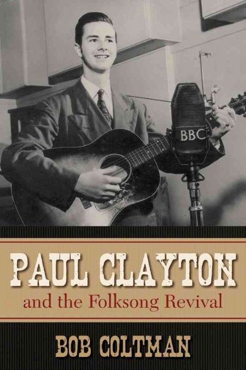 Bob Coltman Paul Clayton and the Folksong Revival by Bob Coltman Paperback Book