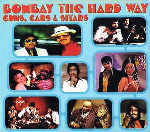 Bombay the Hard Way: Guns, Cars and Sitars httpsimgdiscogscomo17ayT64x3de0K51ZWV8RtKgJS