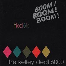 Boom! Boom! Boom! (Kelley Deal 6000 album) httpsuploadwikimediaorgwikipediaenthumb1