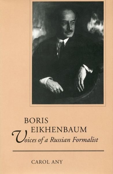 Boris Eikhenbaum Boris Eikhenbaum Voices of a Russian Formalist Carol Any