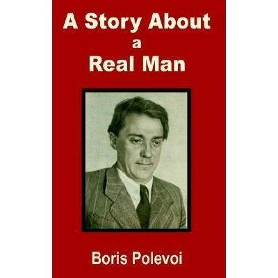 Boris Polevoy A Story about a Real Man by Boris Polevoi