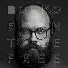 Born to Be Free (Borko album) httpsuploadwikimediaorgwikipediaenthumb9