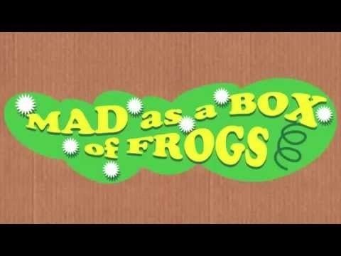 Box of Frogs Mad as a box of frogs YouTube