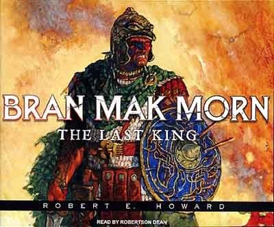 Bran Mak Morn Bran Mak Morn The Last King Tantor Media Inc