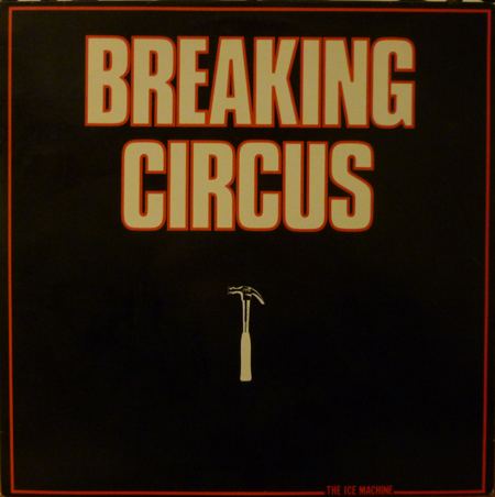 Breaking Circus Wilfully Obscure Breaking Circus The Ice Machine 1986 amp Smokers
