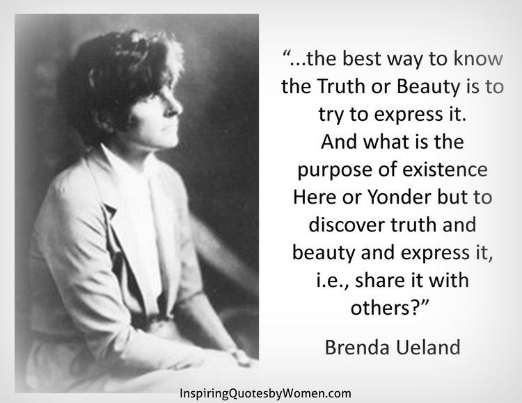 Brenda Ueland Brenda Ueland Inspiring Quotes by Women