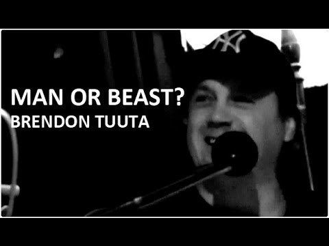 Brendon Tuuta Brendon Tuuta Man or Beast YouTube