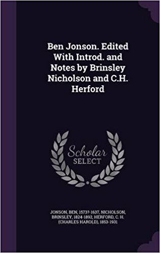 Brinsley Nicholson Ben Jonson Edited with Introd and Notes by Brinsley Nicholson and