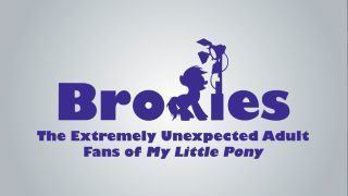 Bronies: The Extremely Unexpected Adult Fans of My Little Pony Bronies The Extremely Unexpected Adult Fans of My Little Pony