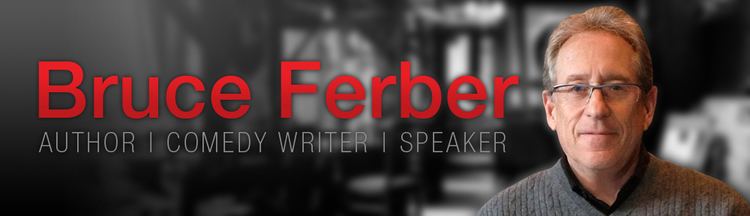 Bruce Ferber Bruce Ferber Author Comedy Writer